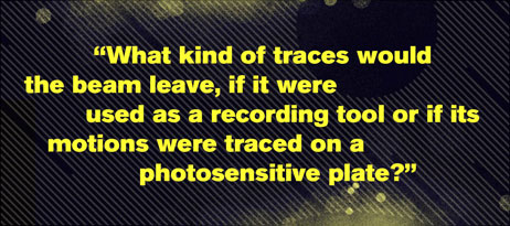 "What kind of traces would the beam leave, if it were used as a recording tool or if its motions were traced on a photosensitive