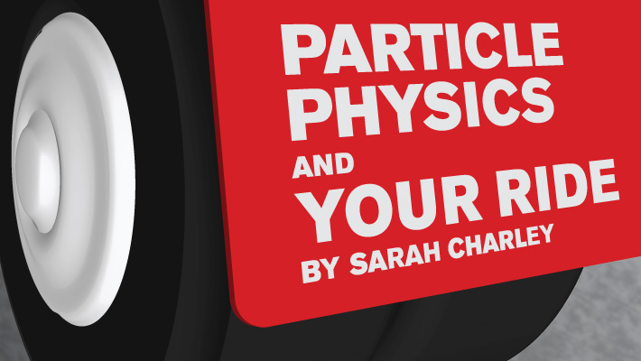 Particle physics and your ride, by Sarah Charley Particle physics and your ride, by Sarah Charley