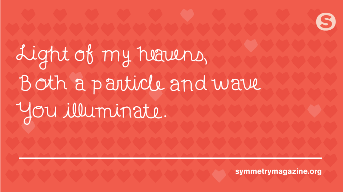 Poem: "Light of my heavens, Both a particle and wave You illuminate."